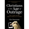Christians in the Age of Outrage: How to Bring Our Best When the World Is at Its Worst - Paperback