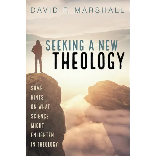 Seeking a New Theology: Some Hints on What Science Might Enlighten in Theology - Hardcover
