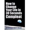 How to Change Your Life in 30 Seconds - Compleat - Hardcover