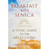 Breakfast with Seneca: A Stoic Guide to the Art of Living - Paperback