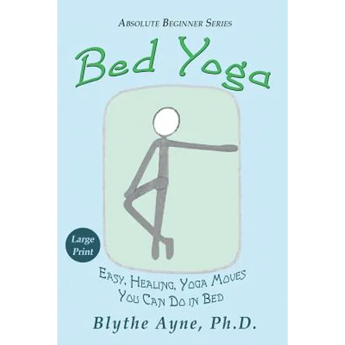 Bed Yoga: Easy, Healing, Yoga Moves You Can Do in Bed - LARGE PRINT - Paperback
