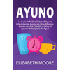 Ayuno: La guía definitiva sobre el ayuno intermitente, ayuno en días alternos, ayuno de una comida al día y el ayuno prolongado de agua - Hardcover