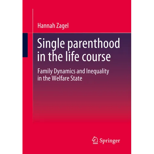 Single Parenthood in the Life Course: Family Dynamics and Inequality in the Welfare State - Paperback