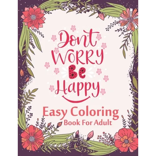 Don't Worry Be Happy Easy Coloring Book For Adult: Inspirational Quotes (Volume 1) - Paperback