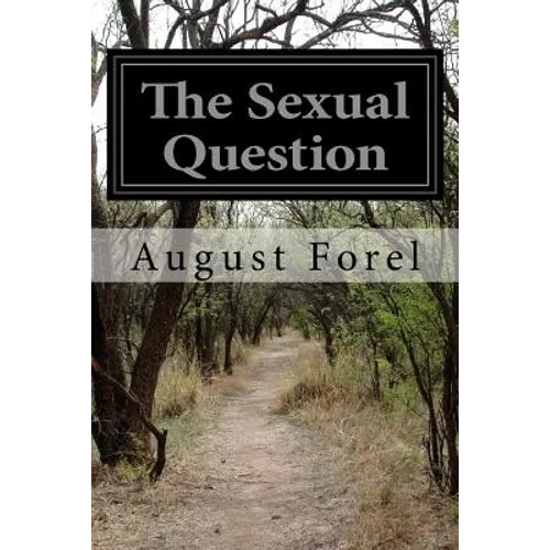 The Sexual Question: A Scientific, Psychological, Hygienic, and Sociological Study - Paperback