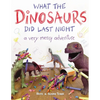What the Dinosaurs Did Last Night: A Very Messy Adventure - Paperback