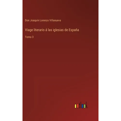 Viage literario á las iglesias de España: Tomo 3 - Hardcover
