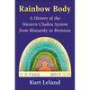 Rainbow Body: A History of the Western Chakra System from Blavatsky to Brennan - Paperback