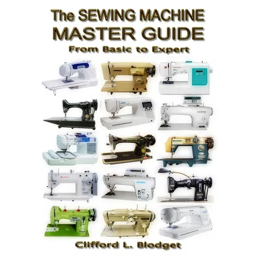 The Sewing Machine Master Guide: From Basic to Expert - Paperback