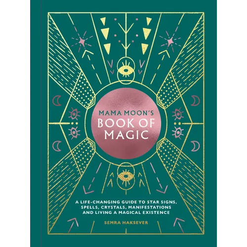 Mama Moon's Book of Magic: A Life-Changing Guide to Star Signs, Spells, Crystals, Manifestations and Living a Magical Existence - Hardcover
