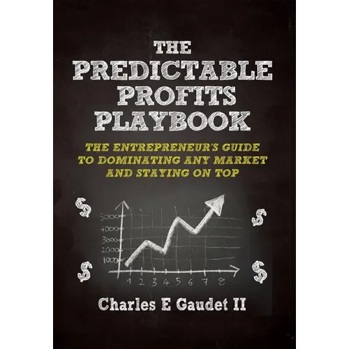 The Predictable Profits Playbook: The Entrepreneur's Guide to Dominating Any Market - And Staying on Top - Hardcover