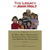 The Legacy of John Holt: A Man Who Genuinely Understood, Trusted, and Respected Children - Paperback