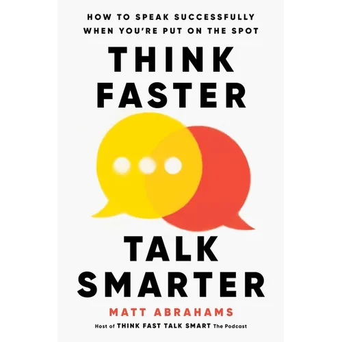 Think Faster, Talk Smarter: How to Speak Successfully When You're Put on the Spot - Hardcover