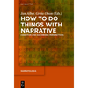 How to Do Things with Narrative: Cognitive and Diachronic Perspectives - Paperback