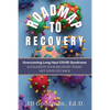 Roadmap To Recovery - Overcoming Long Haul COVID Syndrome: Accelerate Your Recovery Today - Paperback