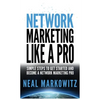 Network Marketing Like a Pro: Simple Steps to Get Started and Become a Network Marketing Pro - Paperback