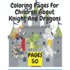 Coloring Pages For Children About Knight And Dragons: Medieval coloring book for children about knights and dragons - Paperback