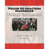 Polish Re-Enactors Handbook: A Guide To 17Th Century Living History In The Polish-Lithuanian Commonwealth - Paperback