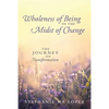 Wholeness of Being in the Midst of Change: The Journey of Transformation - Paperback