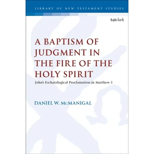 A Baptism of Judgment in the Fire of the Holy Spirit: John's Eschatological Proclamation in Matthew 3 - Paperback