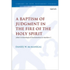 A Baptism of Judgment in the Fire of the Holy Spirit: John's Eschatological Proclamation in Matthew 3 - Paperback