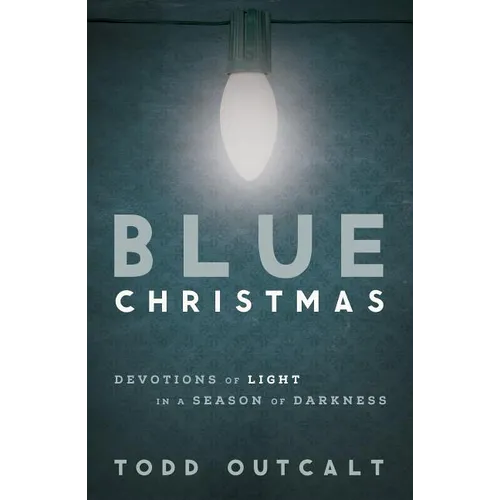 Blue Christmas: Devotions of Light in a Season of Darkness - Paperback
