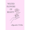 Wilted Flowers of Beauty - Paperback