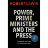Power, Prime Ministers and the Press: The Battle for Truth on Parliament Hill - Paperback