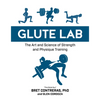 Glute Lab: The Art and Science of Strength and Physique Training - Hardcover