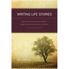 Writing Life Stories: How to Make Memories Into Memoirs, Ideas Into Essays and Life Into Literature - Paperback