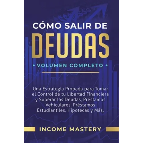 Cómo Salir de Deudas: Una Estrategia Probada Para Tomar El Control de Tu Libertad Financiera y Superar Las Deudas, Préstamos Vehiculares, Préstamos Es - Hardcover