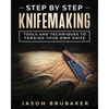 Step by Step Knife Making: Tools and Techniques to Forging Your Own Knife - Paperback