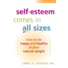 Self-Esteem Comes in All Sizes: How to Be Happy and Healthy at Your Natural Weight - Paperback