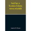 Formal Logic, Or, The Calculus Of Inference, Necessary And Probable - Paperback