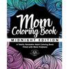 Mom Coloring Book: Midnight Edition - A Totally Relatable Adult Coloring Book Filled with Mom Problems - Paperback