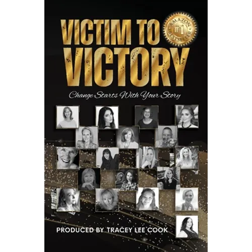 Victim To Victory: Change Starts With Your Story - Paperback