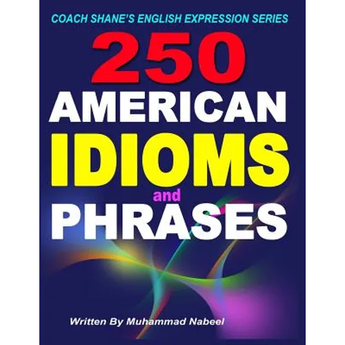 250 American Idioms and Phrases: 451 To 700 English Idiomatic Expressions with practical examples & conversations - Paperback