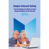 Simple Internet Safety: The Knowledge You Need to Avoid Being Scammed - Paperback