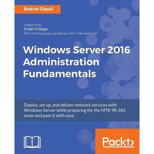 Windows Server 2016 Administration Fundamentals: Deploy, set up, and deliver network services with Windows Server while preparing for the MTA 98-365 e - Paperback