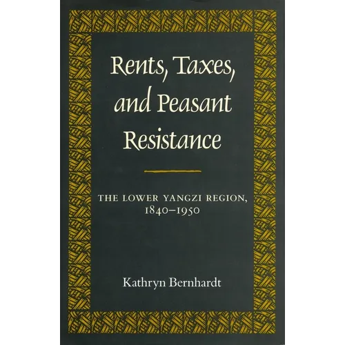 Rents, Taxes, and Peasant Resistance: The Lower Yangzi Region, 1840-1950 - Hardcover