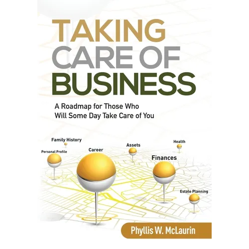 Taking Care of Business: A Roadmap for Those Who Will Some Day Take Care of You - Paperback