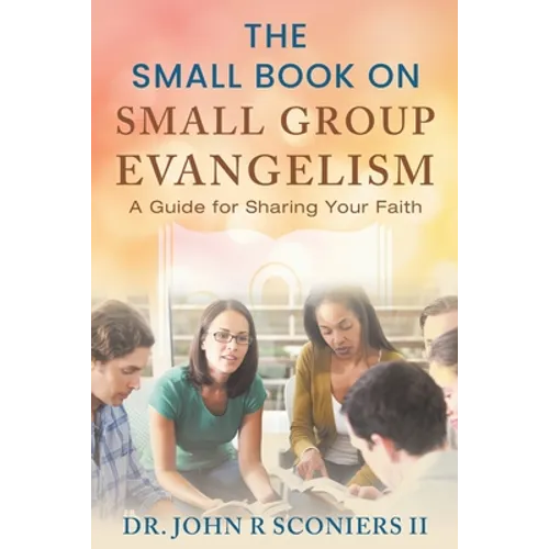 The Small Book on Small Group Evangelism: A Guide for Sharing Your Faith - Paperback
