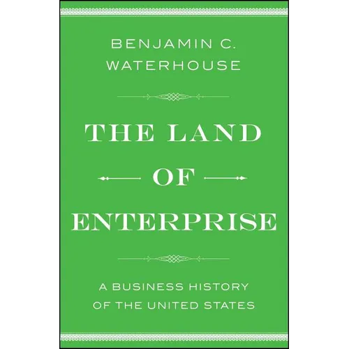 The Land of Enterprise: A Business History of the United States - Paperback