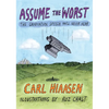 Assume the Worst: The Graduation Speech You'll Never Hear - Hardcover