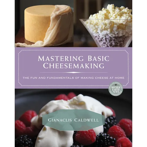 Mastering Basic Cheesemaking: The Fun and Fundamentals of Making Cheese at Home - Paperback