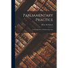 Parliamentary Practice; an Introduction to Parliamentary Law - Paperback