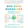 Our Data, Ourselves: A Personal Guide to Digital Privacy - Hardcover