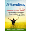 Affirmations: 500 Daily Affirmations for Positive Thinking, Success, Money, Love, Happiness, Focus, Abundance, Self-Esteem, and Motivation - Paperback