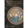 Baptism in the Early Church: History, Theology, and Liturgy in the First Five Centuries - Paperback