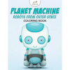 Planet Machine: Robots from Outer Space Coloring Book - Paperback